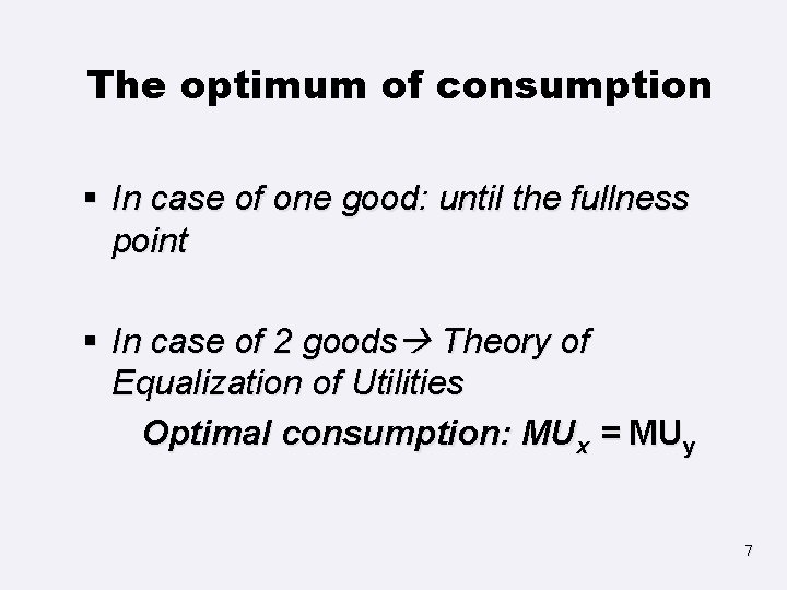 The optimum of consumption § In case of one good: until the fullness point