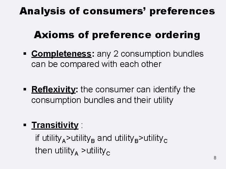 Analysis of consumers’ preferences Axioms of preference ordering § Completeness: any 2 consumption bundles