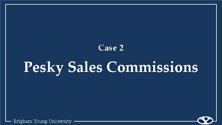 Case 2 Pesky Sales Commissions Brigham Young University 