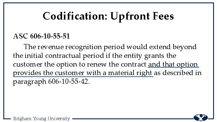 Codification: Upfront Fees ASC 606 -10 -55 -51 The revenue recognition period would extend