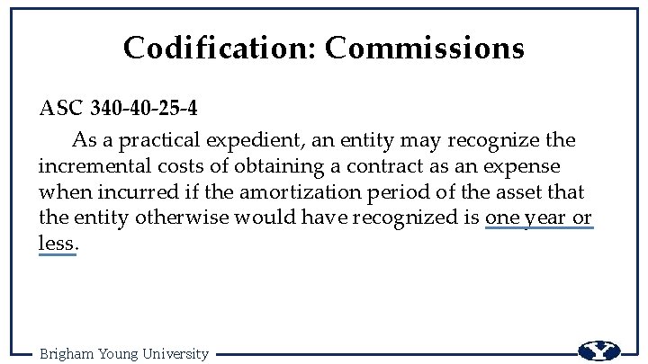Codification: Commissions ASC 340 -40 -25 -4 As a practical expedient, an entity may