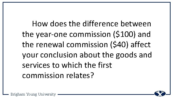 How does the difference between the year-one commission ($100) and the renewal commission ($40)
