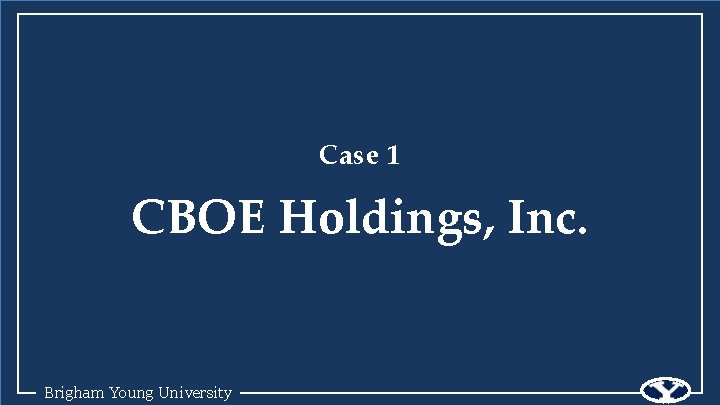 Case 1 CBOE Holdings, Inc. Brigham Young University 