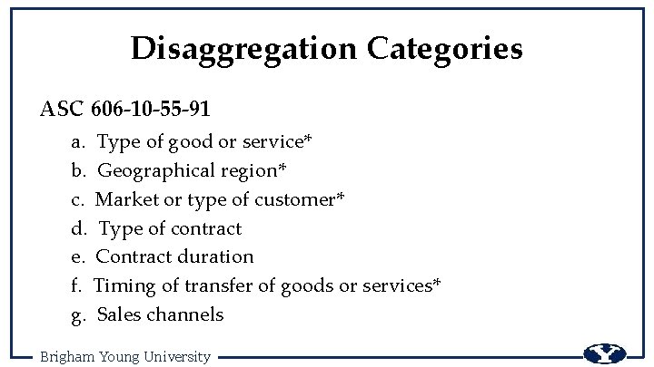 Disaggregation Categories ASC 606 -10 -55 -91 a. Type of good or service* b.