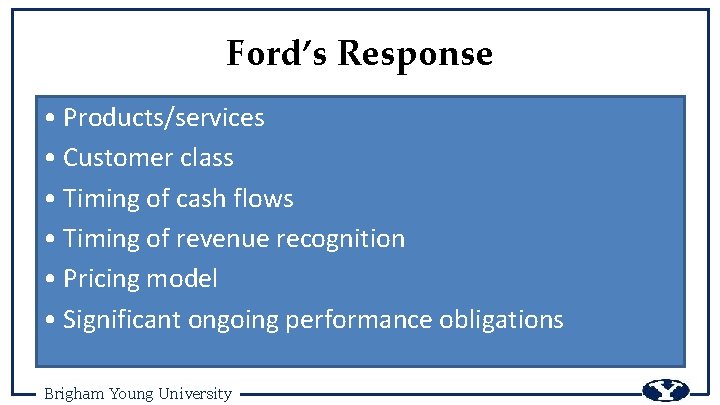 Ford’s Response • Products/services • Customer class • Timing of cash flows • Timing