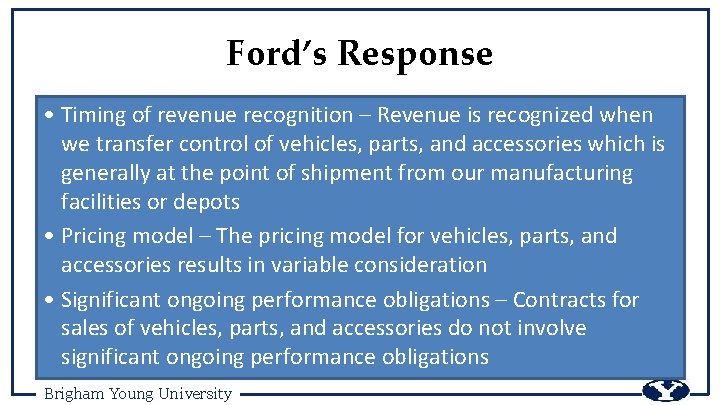 Ford’s Response • Timing of revenue recognition – Revenue is recognized when we transfer