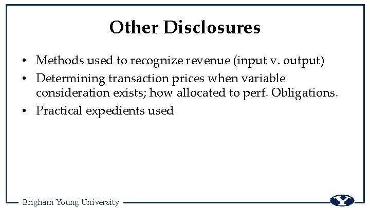Other Disclosures • Methods used to recognize revenue (input v. output) • Determining transaction