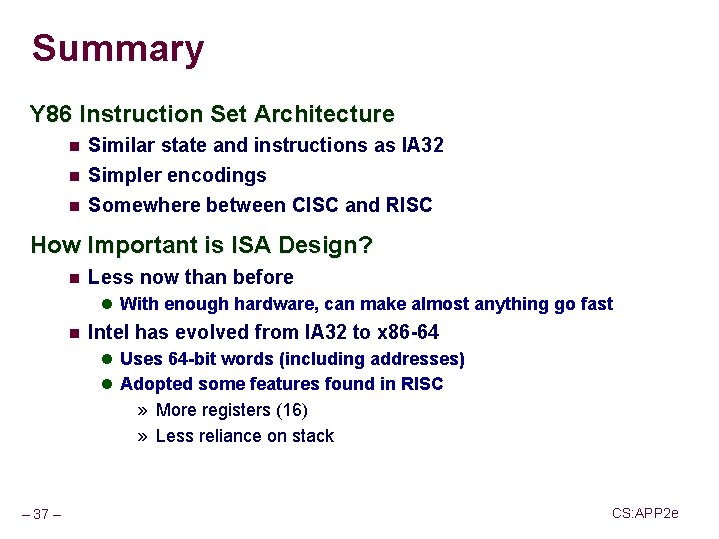 Summary Y 86 Instruction Set Architecture n Similar state and instructions as IA 32