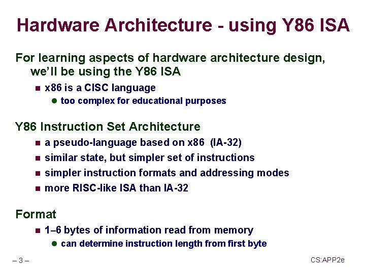 Hardware Architecture - using Y 86 ISA For learning aspects of hardware architecture design,