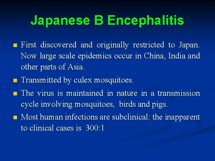 Japanese B Encephalitis n First discovered and originally restricted to Japan. Now large scale