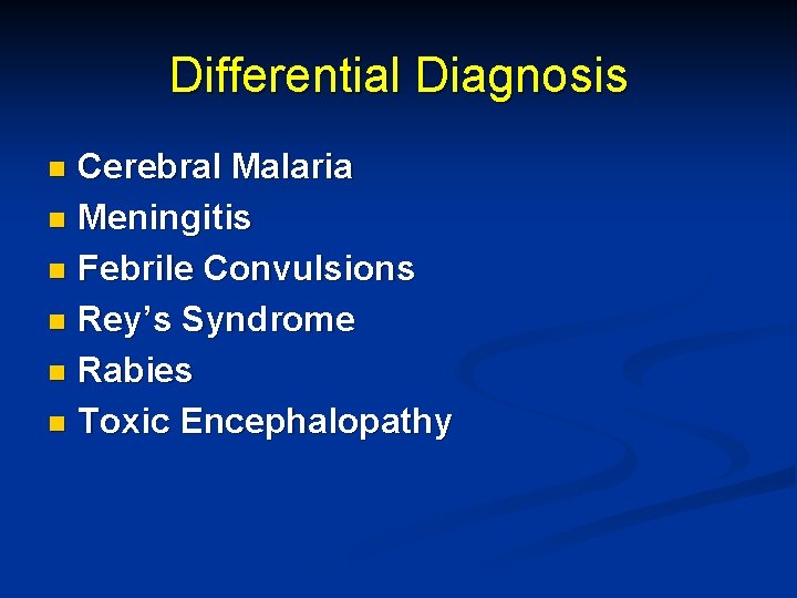 Differential Diagnosis Cerebral Malaria n Meningitis n Febrile Convulsions n Rey’s Syndrome n Rabies