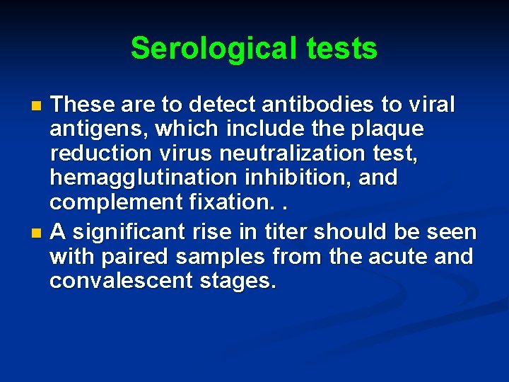 Serological tests These are to detect antibodies to viral antigens, which include the plaque