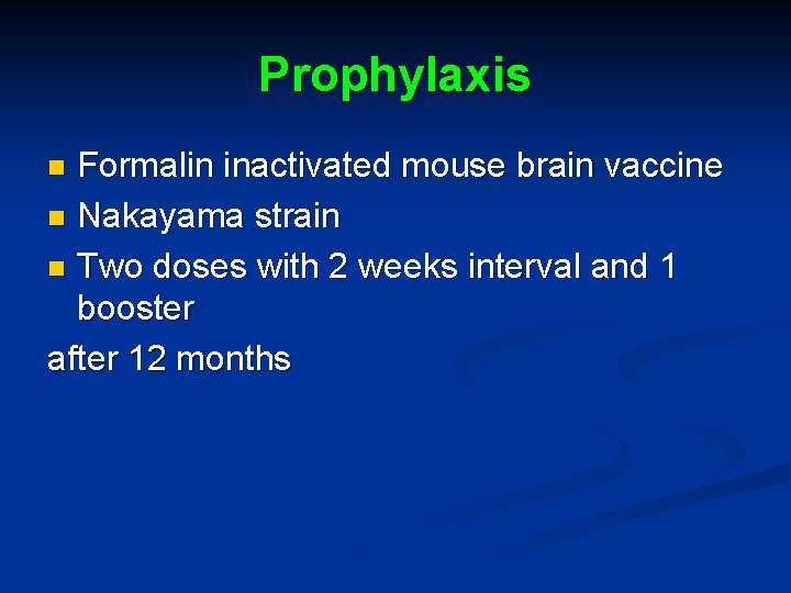 Prophylaxis Formalin inactivated mouse brain vaccine n Nakayama strain n Two doses with 2