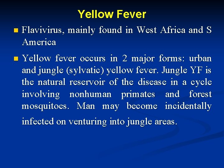 Yellow Fever n Flavivirus, mainly found in West Africa and S America n Yellow