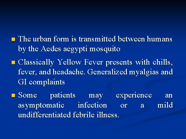 n The urban form is transmitted between humans by the Aedes aegypti mosquito n