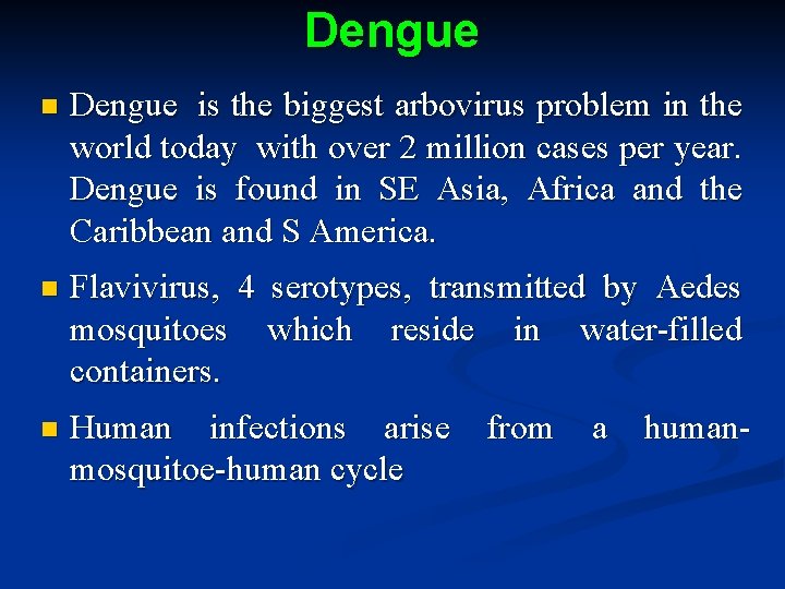 Dengue n Dengue is the biggest arbovirus problem in the world today with over