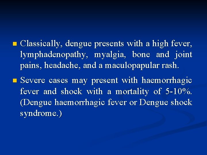 n Classically, dengue presents with a high fever, lymphadenopathy, myalgia, bone and joint pains,