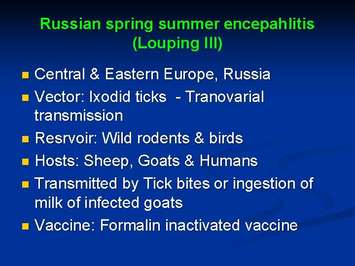 Russian spring summer encepahlitis (Louping Ill) Central & Eastern Europe, Russia n Vector: Ixodid