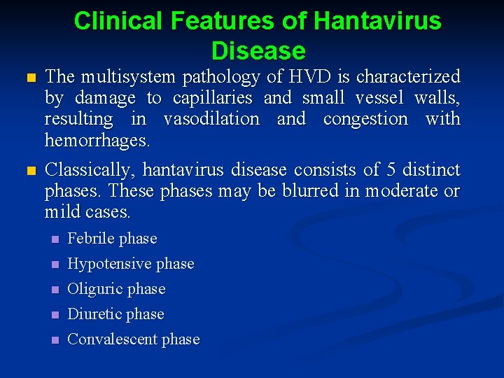 Clinical Features of Hantavirus Disease n n The multisystem pathology of HVD is characterized