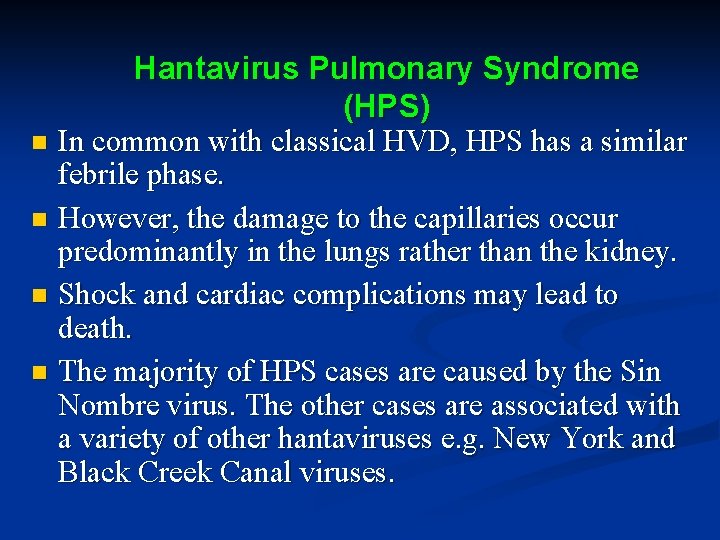Hantavirus Pulmonary Syndrome (HPS) n In common with classical HVD, HPS has a similar