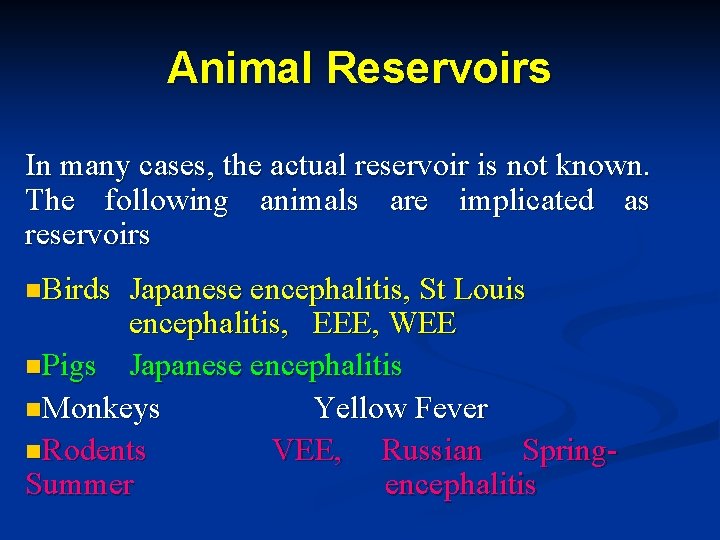 Animal Reservoirs In many cases, the actual reservoir is not known. The following animals