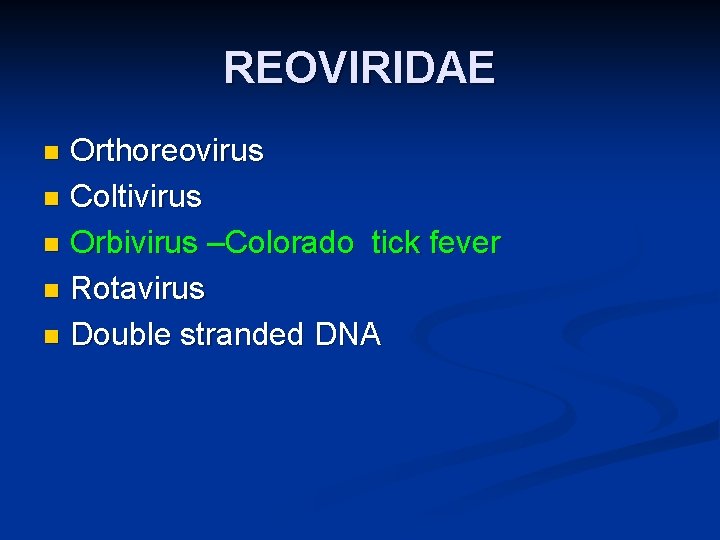 REOVIRIDAE Orthoreovirus n Coltivirus n Orbivirus –Colorado tick fever n Rotavirus n Double stranded