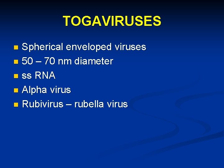 TOGAVIRUSES Spherical enveloped viruses n 50 – 70 nm diameter n ss RNA n