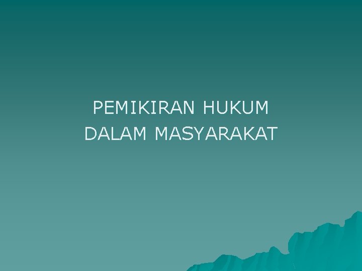 PEMIKIRAN HUKUM DALAM MASYARAKAT 