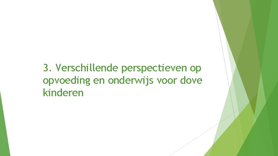 3. Verschillende perspectieven op opvoeding en onderwijs voor dove kinderen 