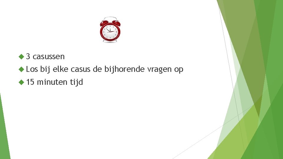  3 casussen Los 15 bij elke casus de bijhorende vragen op minuten tijd
