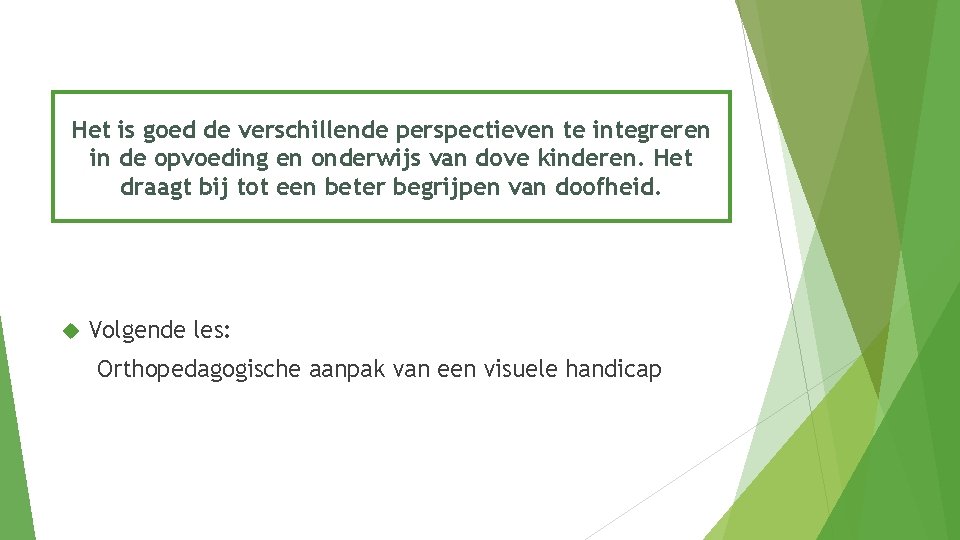 Het is goed de verschillende perspectieven te integreren in de opvoeding en onderwijs van