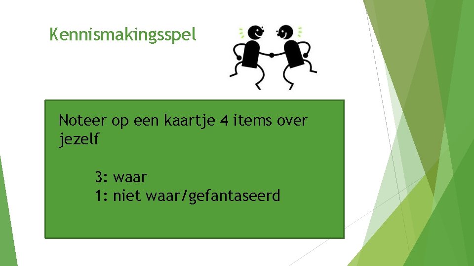 Kennismakingsspel Noteer op een kaartje 4 items over jezelf 3: waar 1: niet waar/gefantaseerd