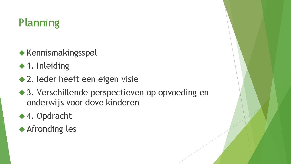 Planning Kennismakingsspel 1. Inleiding 2. Ieder heeft een eigen visie 3. Verschillende perspectieven op