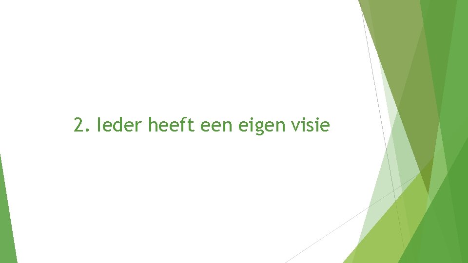 2. Ieder heeft een eigen visie 
