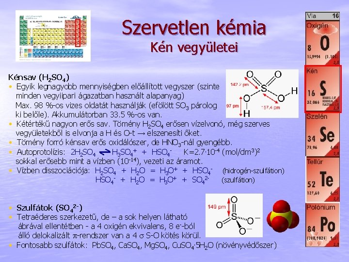 Szervetlen kémia Kén vegyületei Kénsav (H 2 SO 4) • Egyik legnagyobb mennyiségben előállított