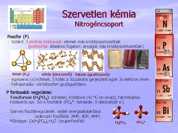 Szervetlen kémia Nitrogéncsoport Foszfor (P) • Szilárd. 3 allotróp módosulat: elemek más kristályszerkezetűek (polimorfia: