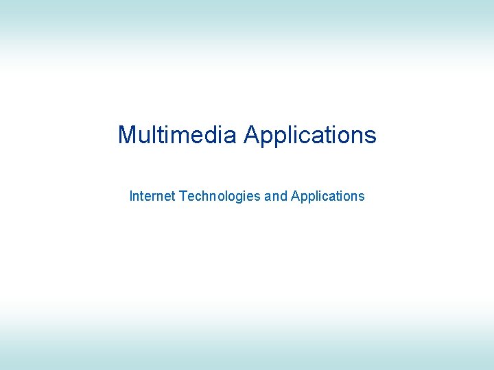 Multimedia Applications Internet Technologies and Applications 