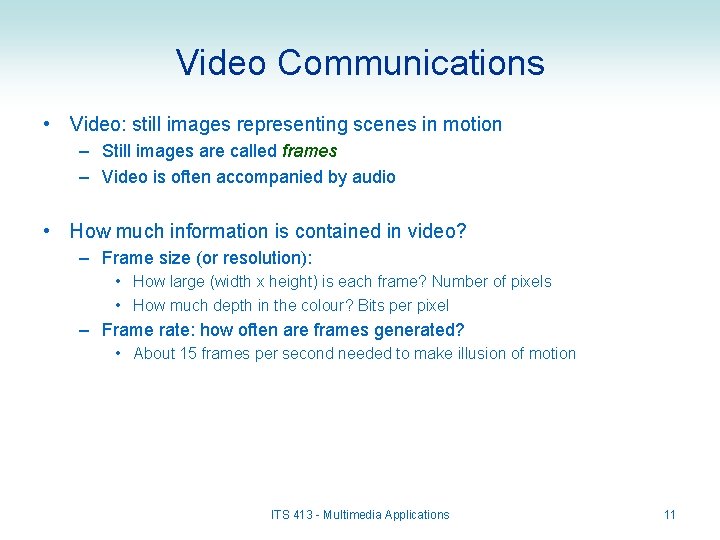 Video Communications • Video: still images representing scenes in motion – Still images are