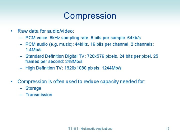 Compression • Raw data for audio/video: – PCM voice: 8 k. Hz sampling rate,