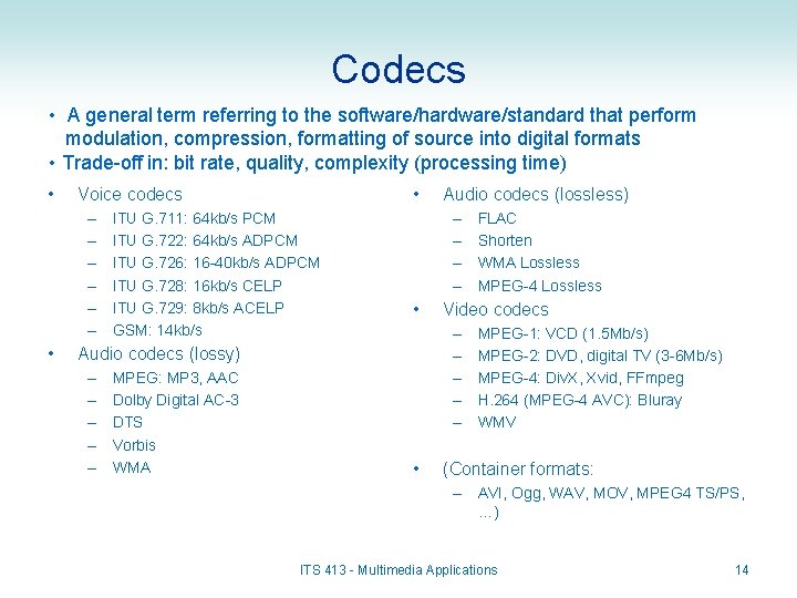 Codecs • A general term referring to the software/hardware/standard that perform modulation, compression, formatting