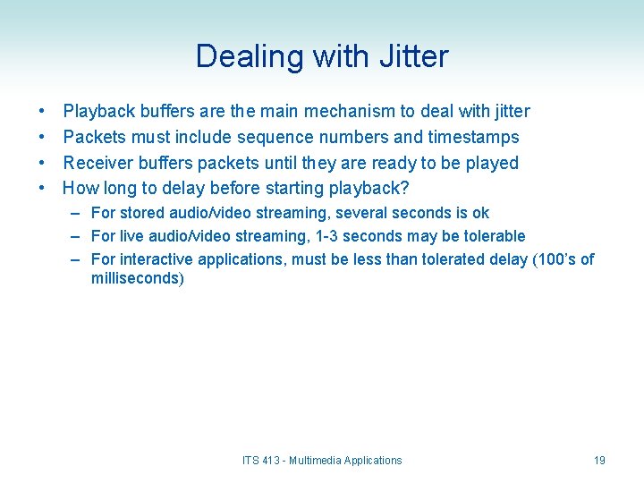 Dealing with Jitter • • Playback buffers are the main mechanism to deal with