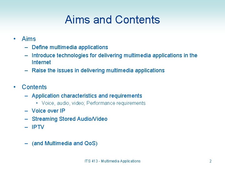Aims and Contents • Aims – Define multimedia applications – Introduce technologies for delivering