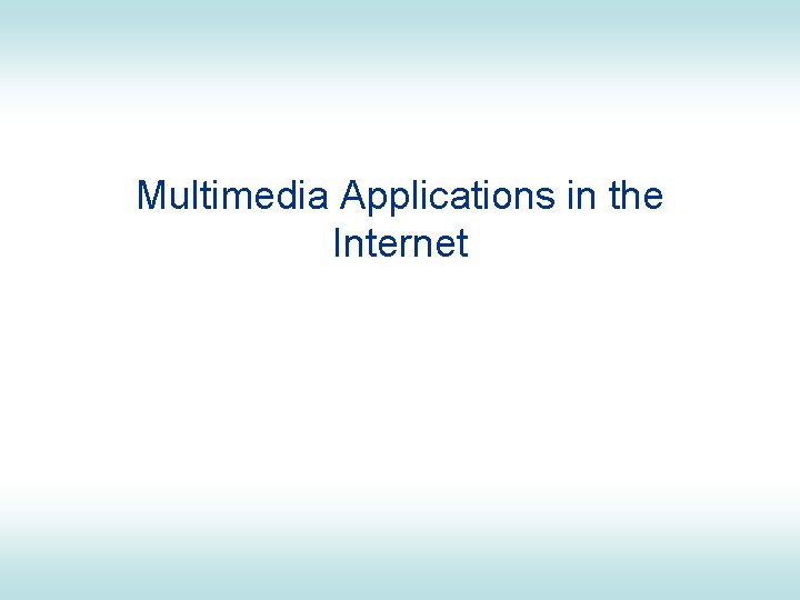 Multimedia Applications in the Internet 