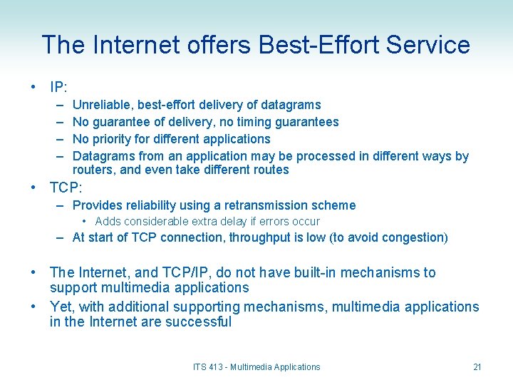 The Internet offers Best-Effort Service • IP: – – Unreliable, best-effort delivery of datagrams