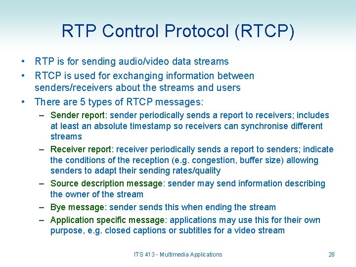 RTP Control Protocol (RTCP) • RTP is for sending audio/video data streams • RTCP