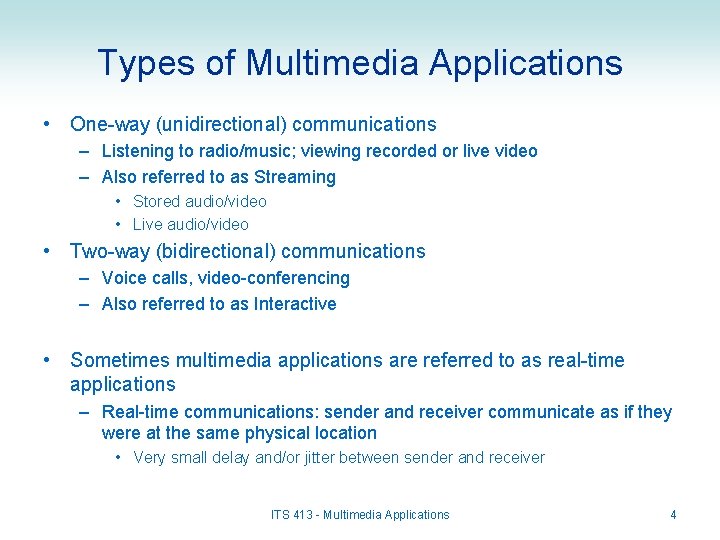 Types of Multimedia Applications • One-way (unidirectional) communications – Listening to radio/music; viewing recorded