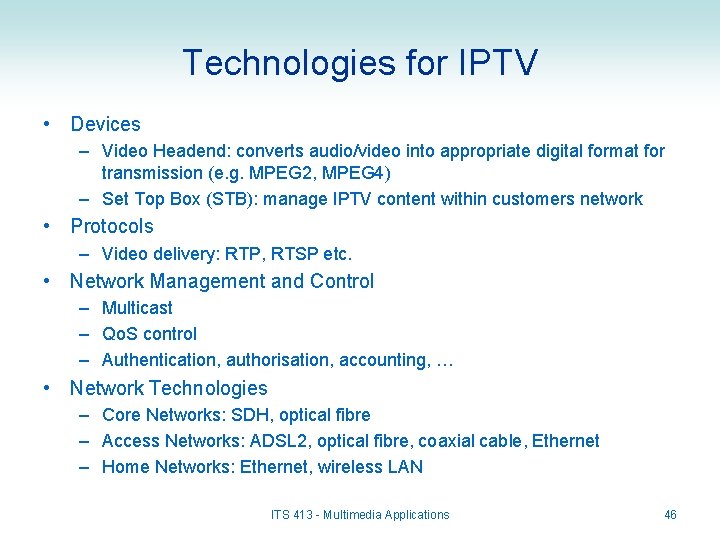 Technologies for IPTV • Devices – Video Headend: converts audio/video into appropriate digital format