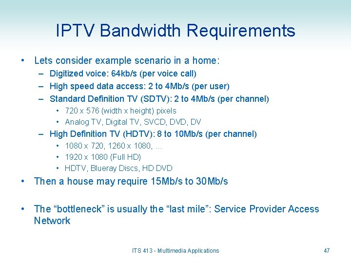 IPTV Bandwidth Requirements • Lets consider example scenario in a home: – Digitized voice: