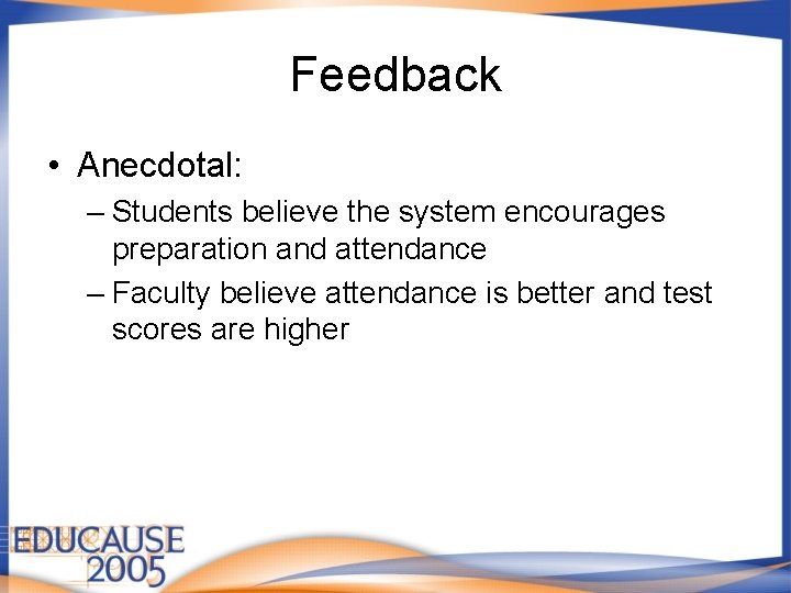 Feedback • Anecdotal: – Students believe the system encourages preparation and attendance – Faculty Feedback • Anecdotal: – Students believe the system encourages preparation and attendance – Faculty
