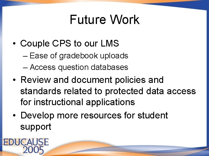Future Work • Couple CPS to our LMS – Ease of gradebook uploads – Future Work • Couple CPS to our LMS – Ease of gradebook uploads –